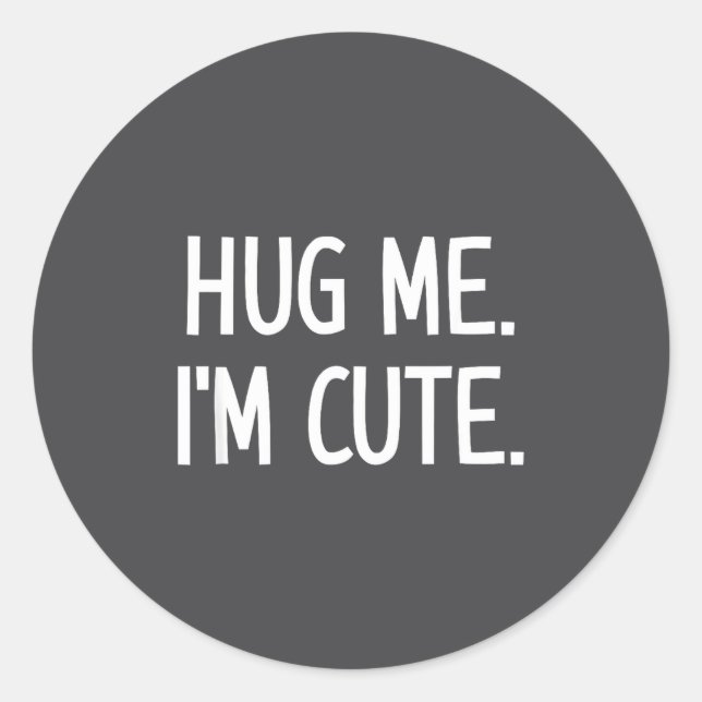 Hug Me. I'm Cute. Funny, Jokes, Sarcastic  Runder Aufkleber (Vorderseite)