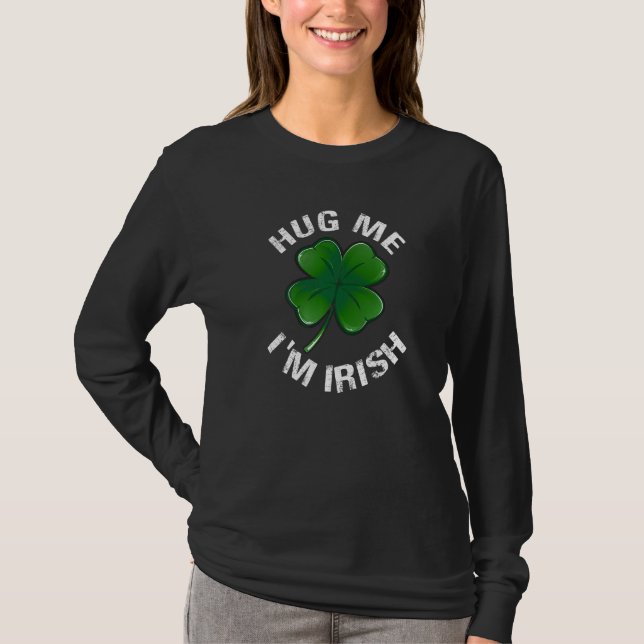 Hug Me I'm Irish Funny Saint Patrick Day T-Shirt (Vorderseite)