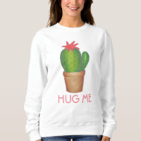 Hug Me Potted Pflanze Cactus Blume Sweatshirt