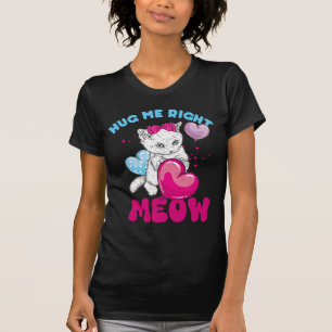Hug Me Right Meow - Funny Niedlich Cat Puns T-Shirt
