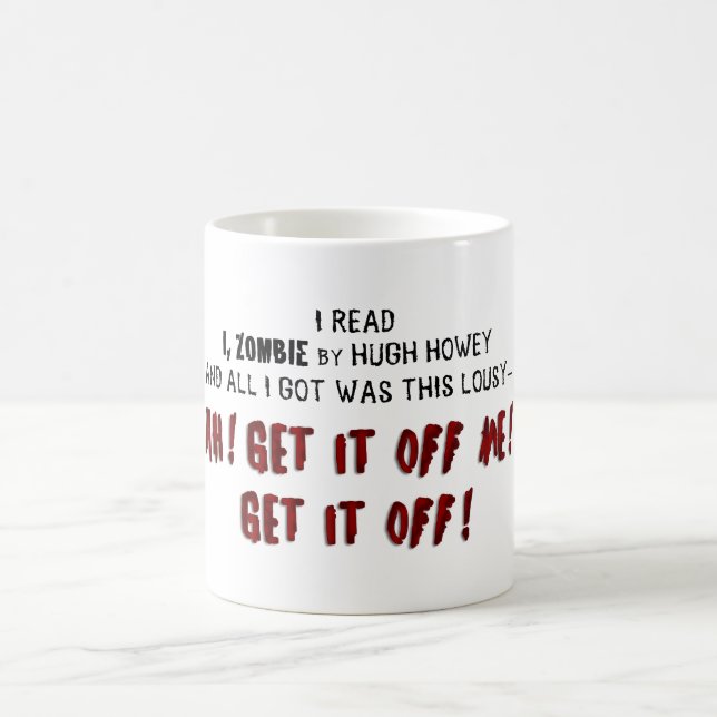 Hugh Howey I, Zombie erhalten ihm weg von mir Kaffeetasse (Mittel)