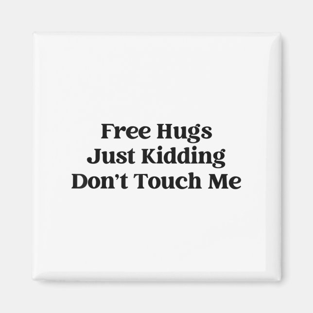 Hugs Just Kidding Don't Touch Me  Magnet (Vorne)