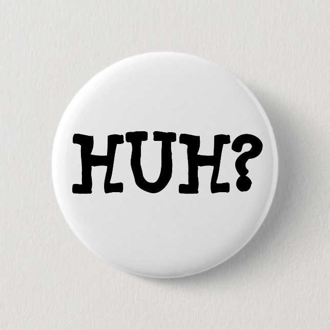 HUH? Button (Vorderseite)