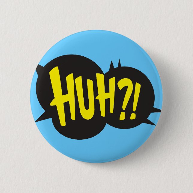 HUH! BUTTON (Vorderseite)