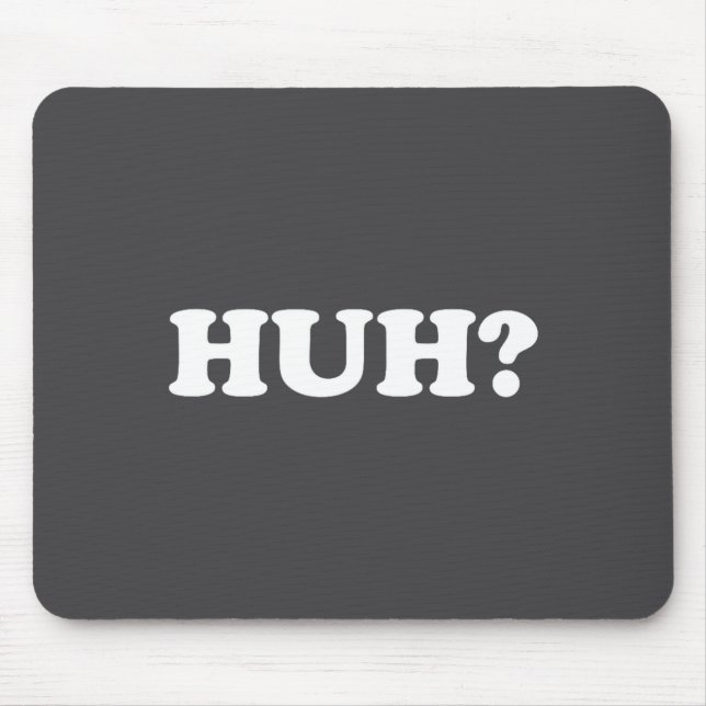Huh_ Funny Saying Sarcastic Novelty Tee That Says  Mousepad (Vorne)
