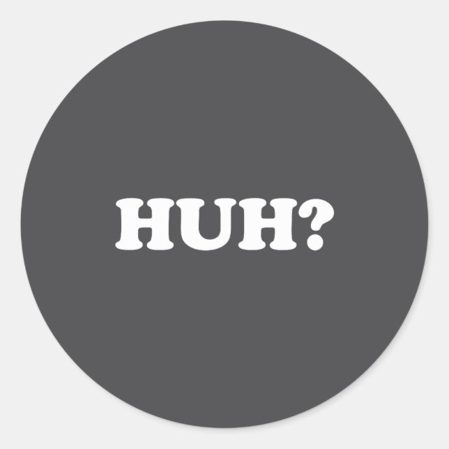 Huh_ Funny Saying Sarcastic Novelty Tee That Says  Runder Aufkleber (Vorderseite)
