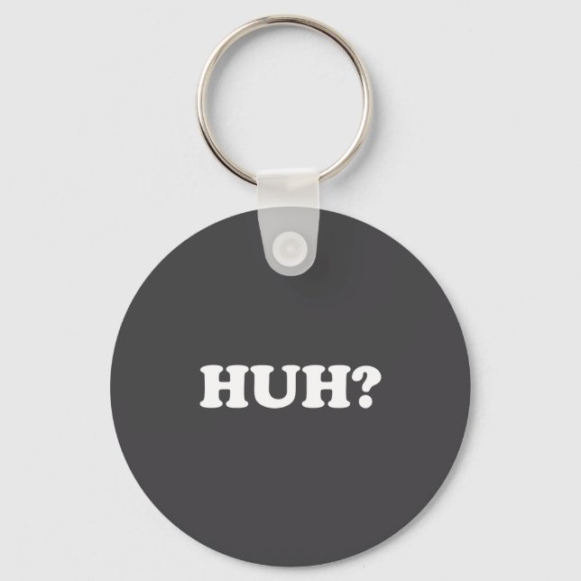 Huh_ Funny Saying Sarcastic Novelty Tee That Says  Schlüsselanhänger (Vorderseite)