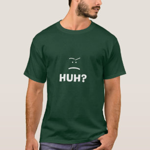 "Huh? Gesichts" T - Shirt