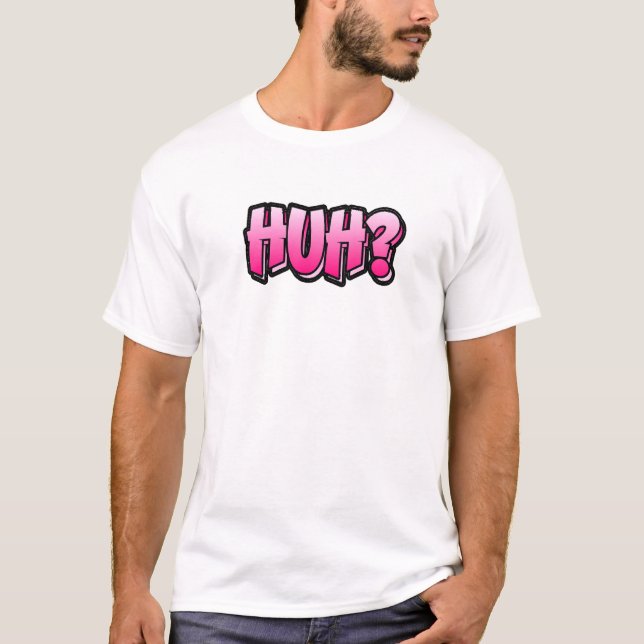 Huh Graffiti Style Design, das sagt Huh 1 T-Shirt (Vorderseite)