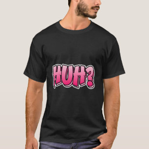 Huh Graffiti Style T sagt "Huh T-Shirt