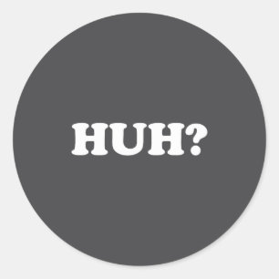 Huh_ Lustiges Spruch Sarcastic Novelty T-Shirt das Runder Aufkleber