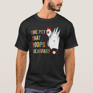 Huhn Das Haustier, das Frühstück kotet Tier T-Shirt