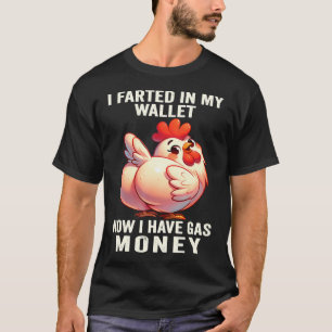 Huhn - Ich furzte in meine Brieftasche Jetzt habe T-Shirt