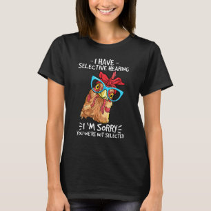 Huhn Ich habe selektives Gehör Farmer Leben Henne T-Shirt
