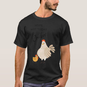 Huhn Nein Nicht Heute Gackerer Henne Huhn T-Shirt