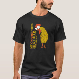 Hühnchen mein Hühnchen neigt seinen Kopf wie du T-Shirt