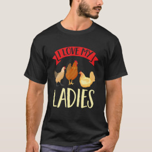 Hühner  Farm Tier  Ich liebe meine Damen T-Shirt