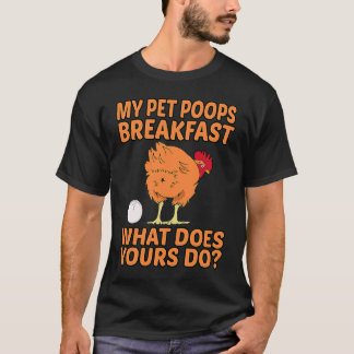 Hühner-Haustier Mein Haustier Kackt Frühstück Was  T-Shirt