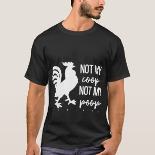 Hühner, nicht mein Coop noch nicht heute Krucktier T-Shirt