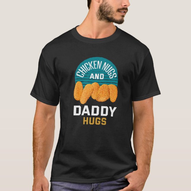 Hühner Nuggets Hühnernugs und Daddy Hugs T-Shirt (Vorderseite)