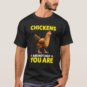 Hühner sind nicht hässlich. Du bist ein Huhn T-Shirt