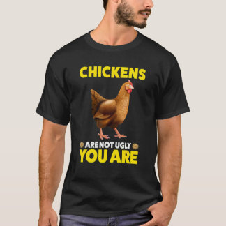 Hühner sind nicht hässlich. Du bist ein Huhn T-Shirt