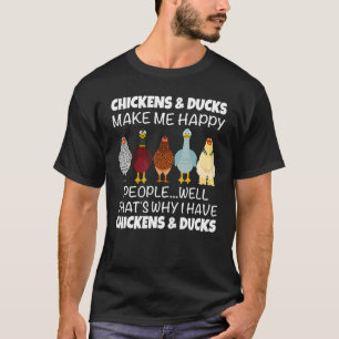 Hühner und Enten machen mich glücklich T-Shirt