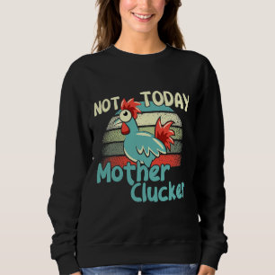 Hühnerpfeifen heute nicht Mutter Sweatshirt