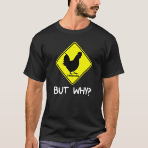 Hühnerquerung, aber warum Witz T-Shirt