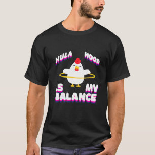 Hula Hoop Ist Mein Ausgleich - Hula Hoop Huhn T-Shirt