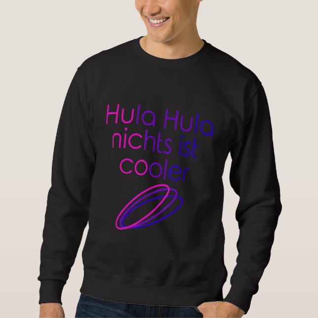 Hula Hula Nothing is Cool Hoop Dance Hula Hooping Sweatshirt (Vorderseite)