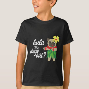 Hula The Dogs Out Funny Hawaiian Dancing Mops T-Sh T-Shirt