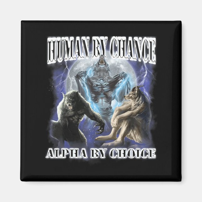 Human By Chance Alpha By Choice Cool Funny Alpha W Magnet (Vorne)