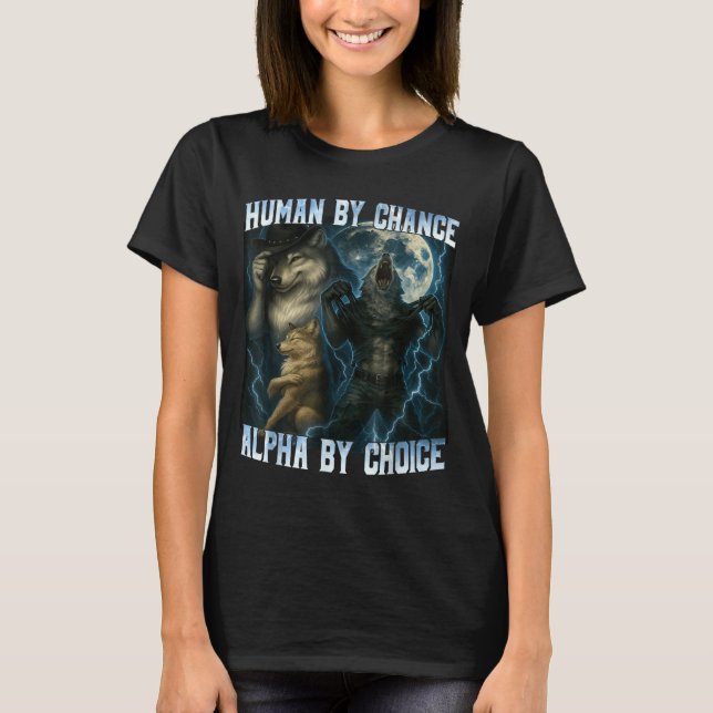 Human By Chance Alpha By Choice Funny Alpha Wolves T-Shirt (Vorderseite)