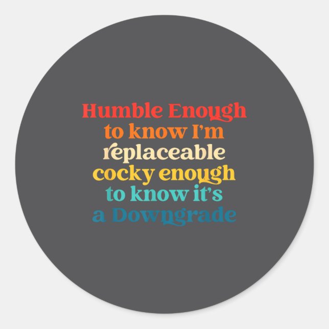 Humble Enough To Know I'm Replaceable Y Enough  Runder Aufkleber (Vorderseite)