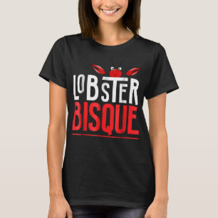 Hummer Bisque Meeresfrüchte Liebhaber Geschenk T-Shirt