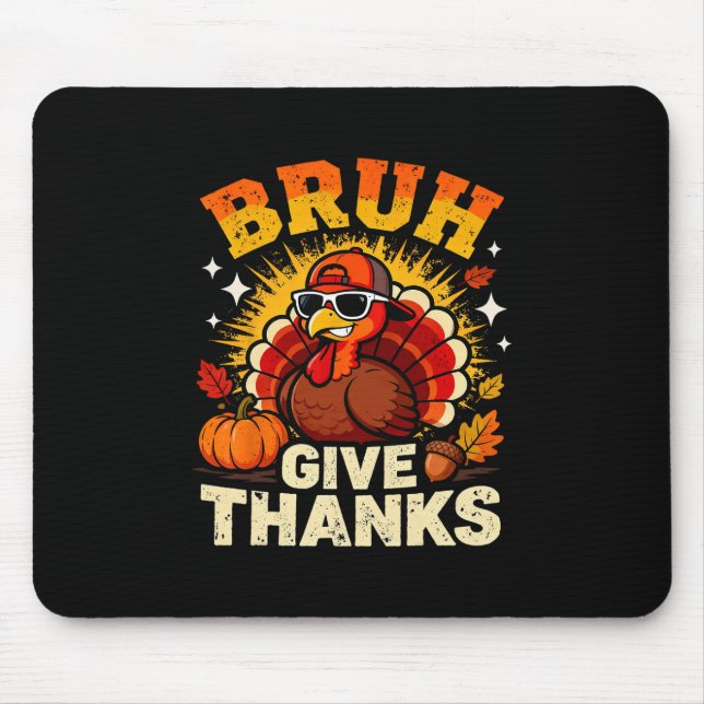 Humor Bruh Give Thanks Funny Thanksgiving Turkey B Mousepad (Vorne)