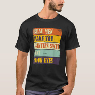 Humor Echte Männer Machen Deine Schlüpfer Nass Nic T-Shirt