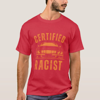 Humor Gift Racing Cars Certified Racist boy T-Shirt