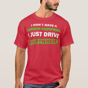 Humor Ich habe keinen CO2-Fußabdruck, ich fahre ei T-Shirt