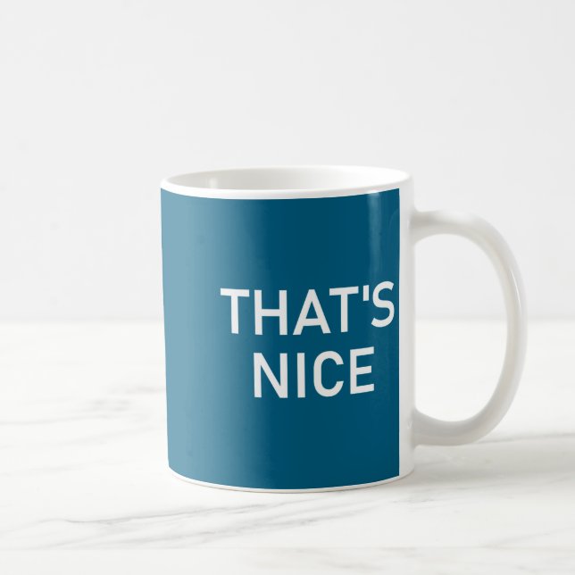 Humor Quotes And Sayings Tees, That's Nice, Funny, Kaffeetasse (Rechts)