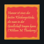 Humor und Gesellschaft Magnet<br><div class="desc">"Humor ist eines der besten Kleidungsstücke, die man in der Gesellschaft tragen kann." Ein Zitat des Schriftstellers William Makepeace Thackeray.</div>