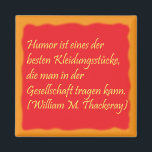 Humor und Gesellschaft Magnet<br><div class="desc">"Humor ist eines der besten Kleidungsstücke,  die man in der Gesellschaft tragen kann." Ein Zitat des Schriftstellers William Makepeace Thackeray.</div>