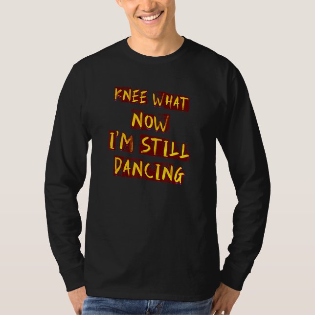 Humorous Knee What Dancing  Idea T-Shirt (Vorderseite)