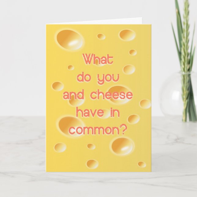 Humorvoll, was haben Sie und Käse gemeinsam? Karte (Vorderseite)