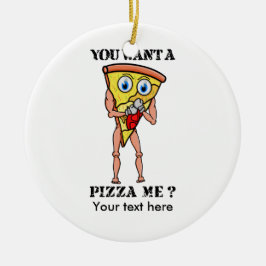 Humorvolle Pizza, die du mir Gewollt hast Keramikornament