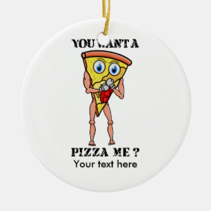 Humorvolle Pizza, die du mir Gewollt hast Keramikornament