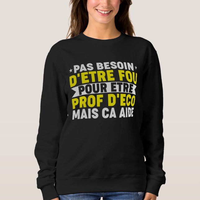 Humour Prof Eco Professor Economic and Social Scie Sweatshirt (Vorderseite)
