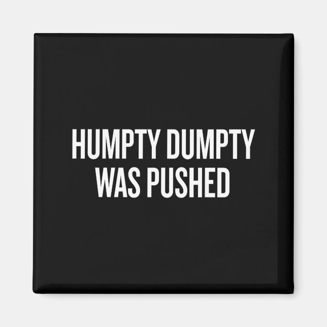 Humpty Dumpty Was Pushed Funny Quote  Magnet (Vorne)