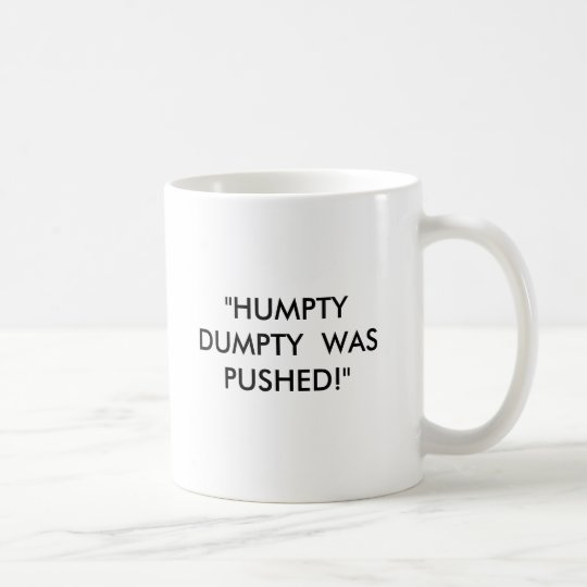 "HUMPTY DUMPTY WURDE GEDRÜCKT! " KAFFEETASSE